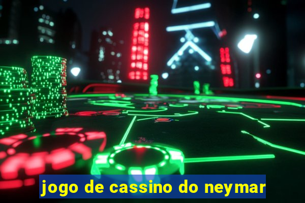 jogo de cassino do neymar