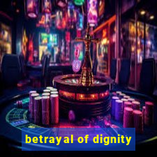 betrayal of dignity