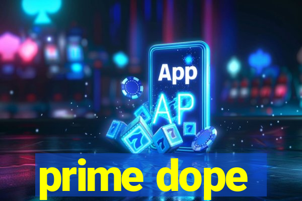 prime dope