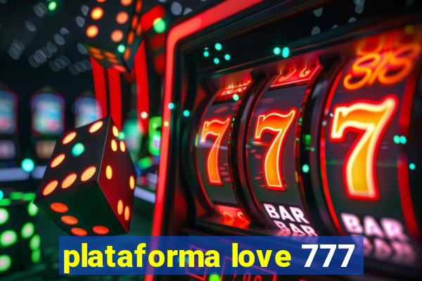 plataforma love 777