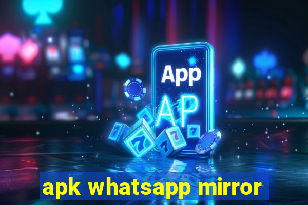 apk whatsapp mirror