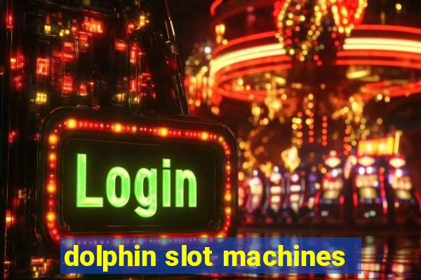 dolphin slot machines