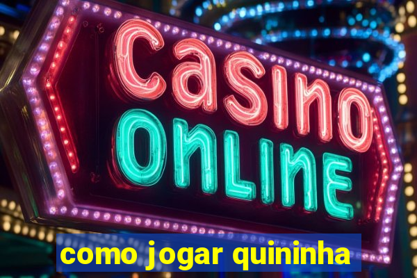 como jogar quininha