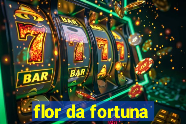 flor da fortuna