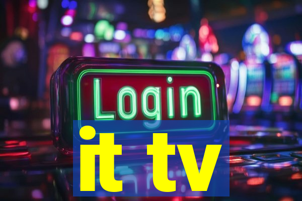 it tv