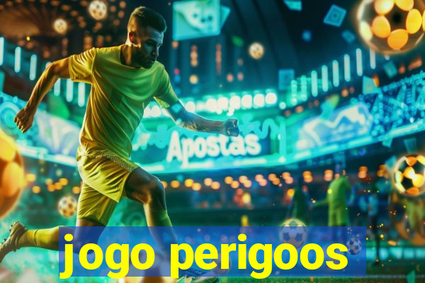 jogo perigoos