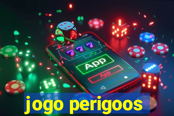 jogo perigoos