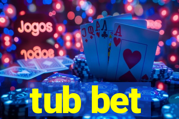 tub bet