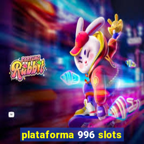 plataforma 996 slots