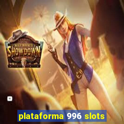 plataforma 996 slots