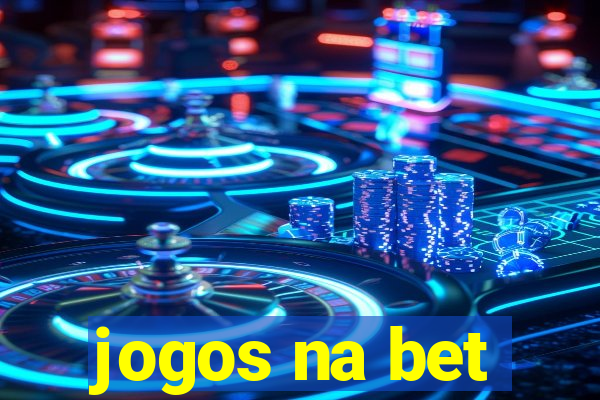 jogos na bet