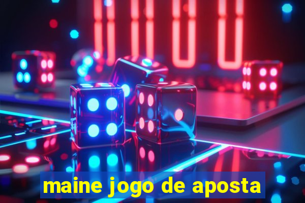 maine jogo de aposta