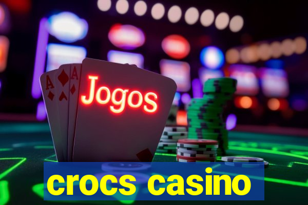 crocs casino