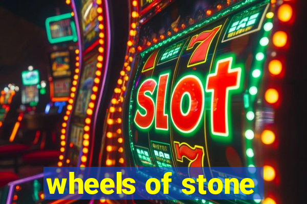 wheels of stone