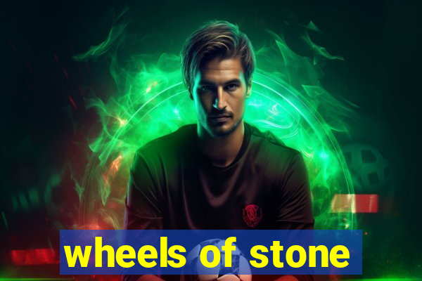 wheels of stone