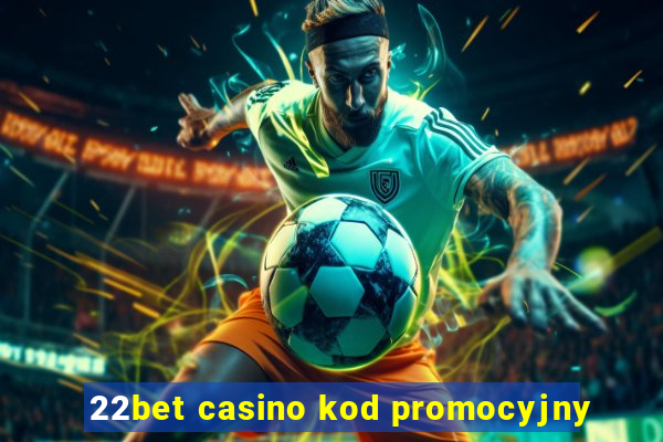 22bet casino kod promocyjny