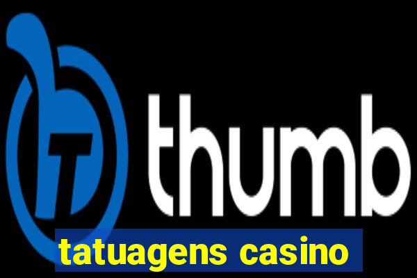 tatuagens casino