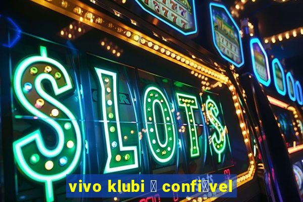 vivo klubi 茅 confi谩vel