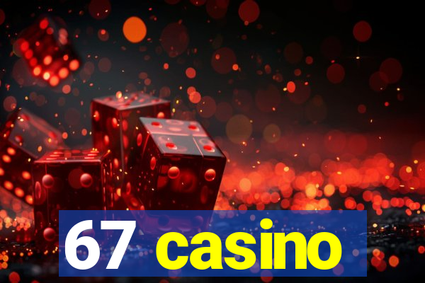 67 casino