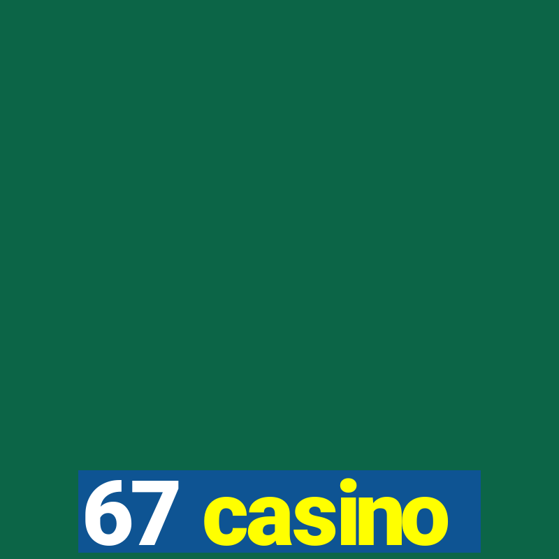 67 casino