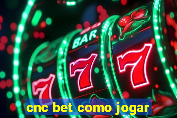 cnc bet como jogar