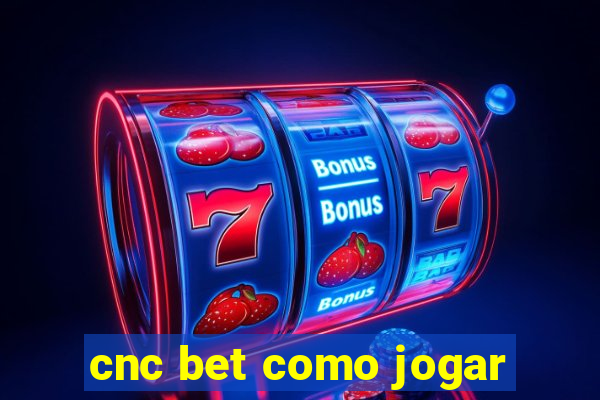 cnc bet como jogar