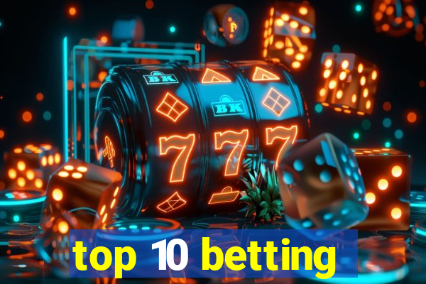 top 10 betting