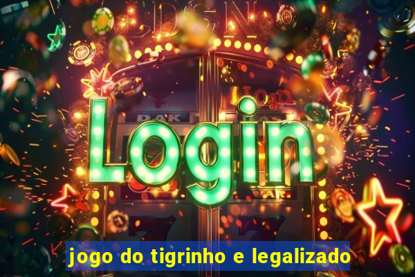 jogo do tigrinho e legalizado