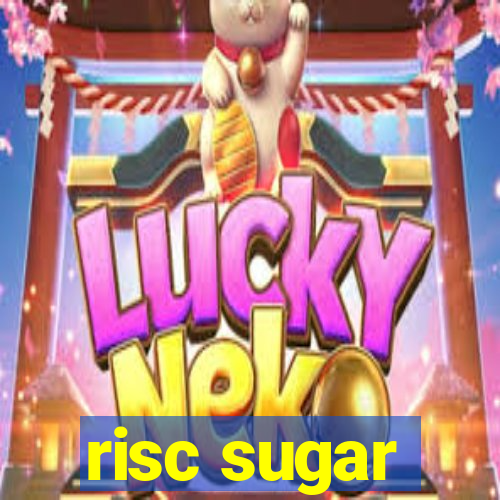 risc sugar