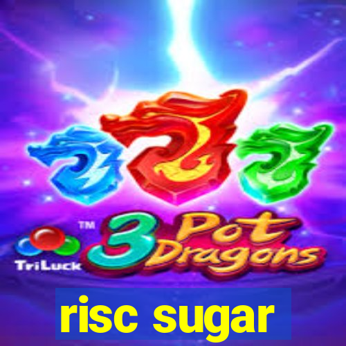 risc sugar