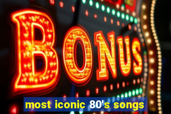 most iconic 80's songs