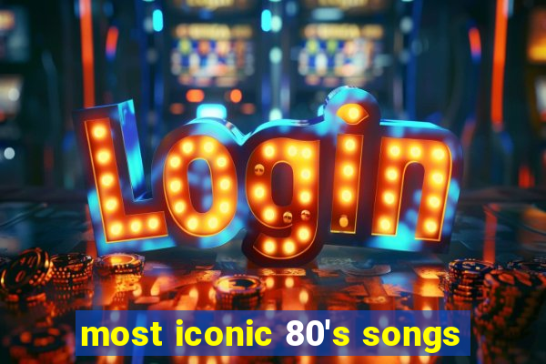 most iconic 80's songs