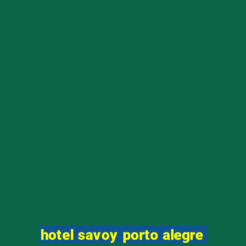 hotel savoy porto alegre