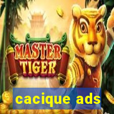 cacique ads