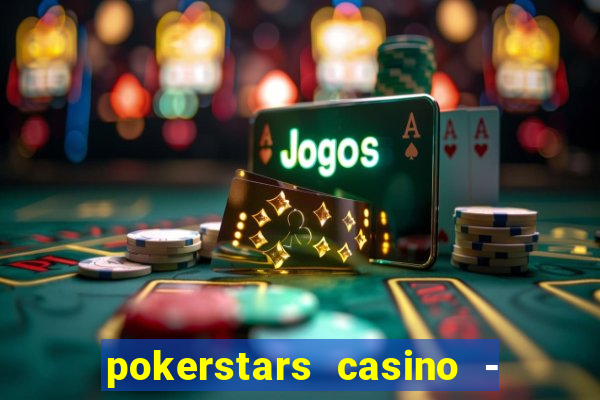 pokerstars casino - real money