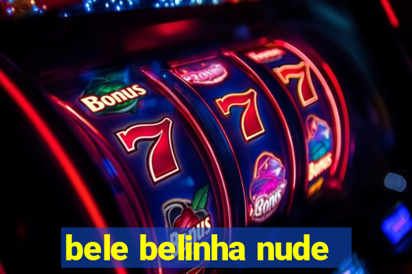 bele belinha nude