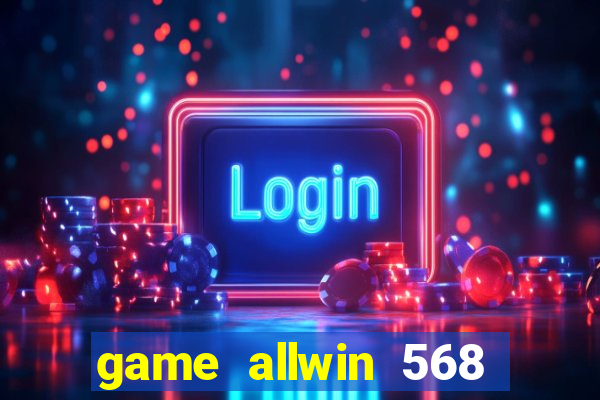 game allwin 568 com login