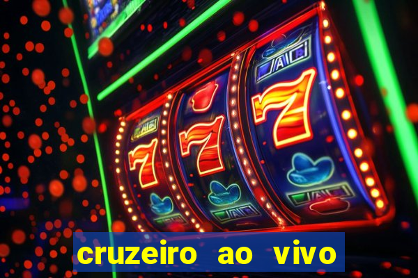 cruzeiro ao vivo em hd