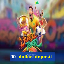 10 dollar deposit bonus casino