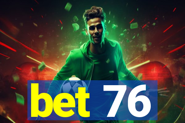 bet 76