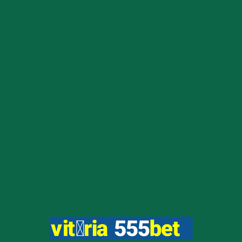 vit贸ria 555bet