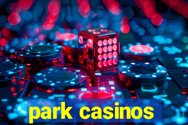 park casinos