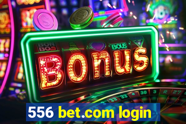 556 bet.com login