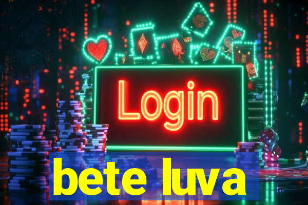 bete luva