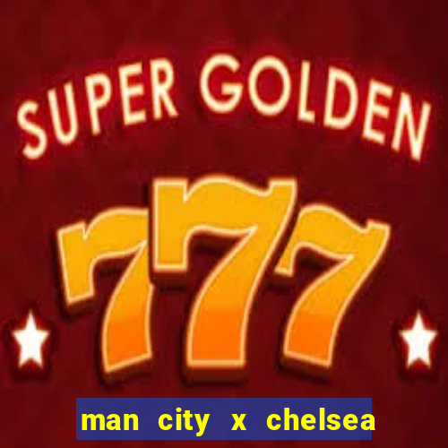 man city x chelsea ao vivo