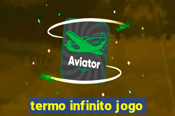 termo infinito jogo