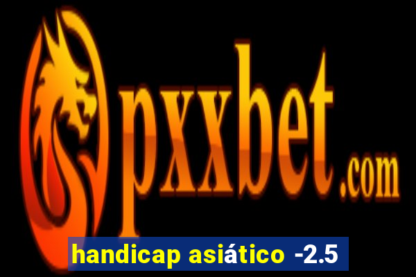 handicap asiático -2.5