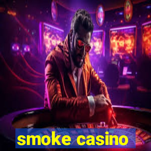 smoke casino