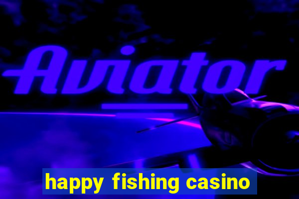 happy fishing casino