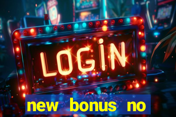 new bonus no deposit casino